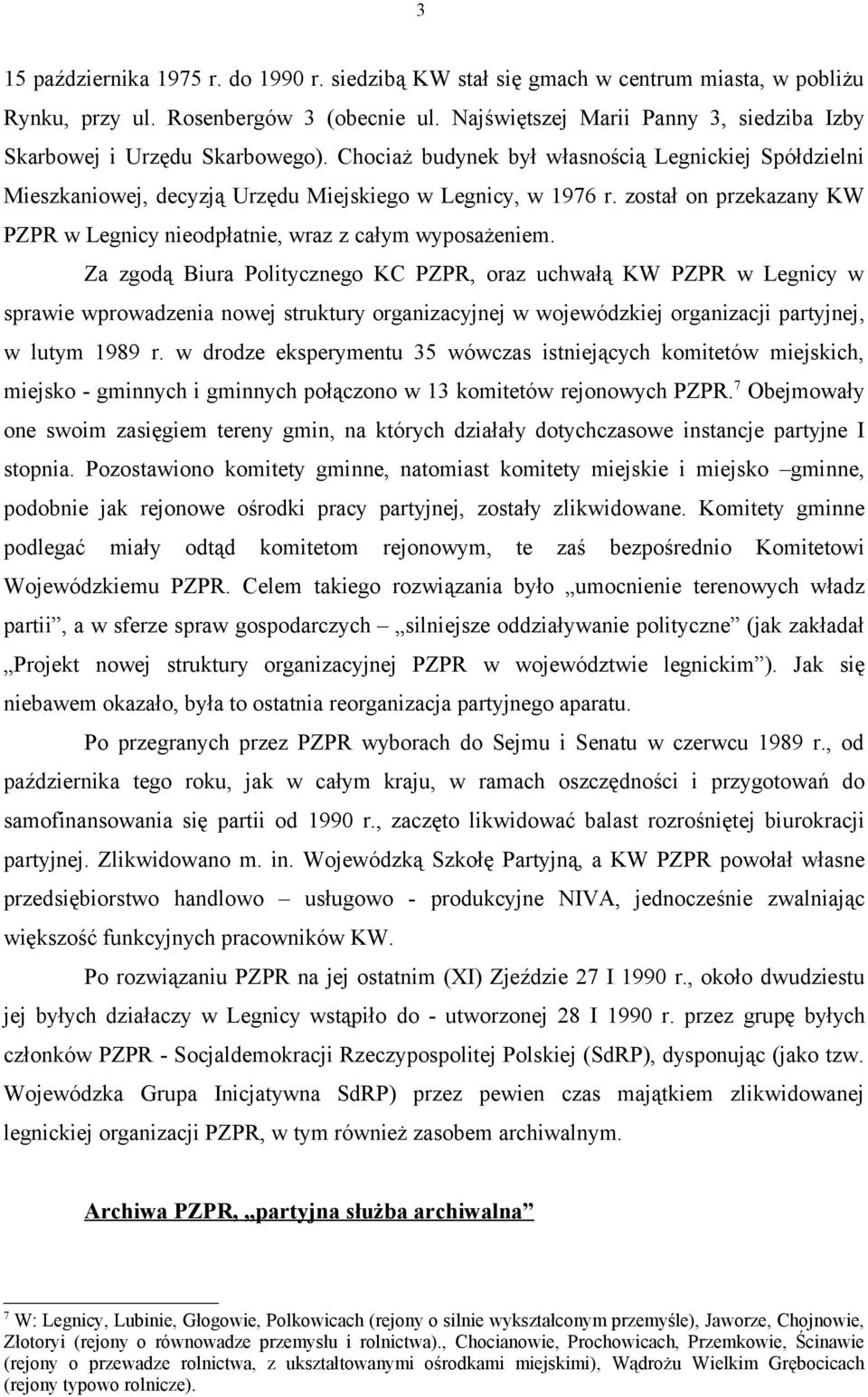 wyposażeniem Za zgodą Biura Politycznego KC PZPR, oraz uchwałą KW PZPR w Legnicy w sprawie wprowadzenia nowej struktury organizacyjnej w wojewódzkiej organizacji partyjnej, w lutym 1989 r w drodze