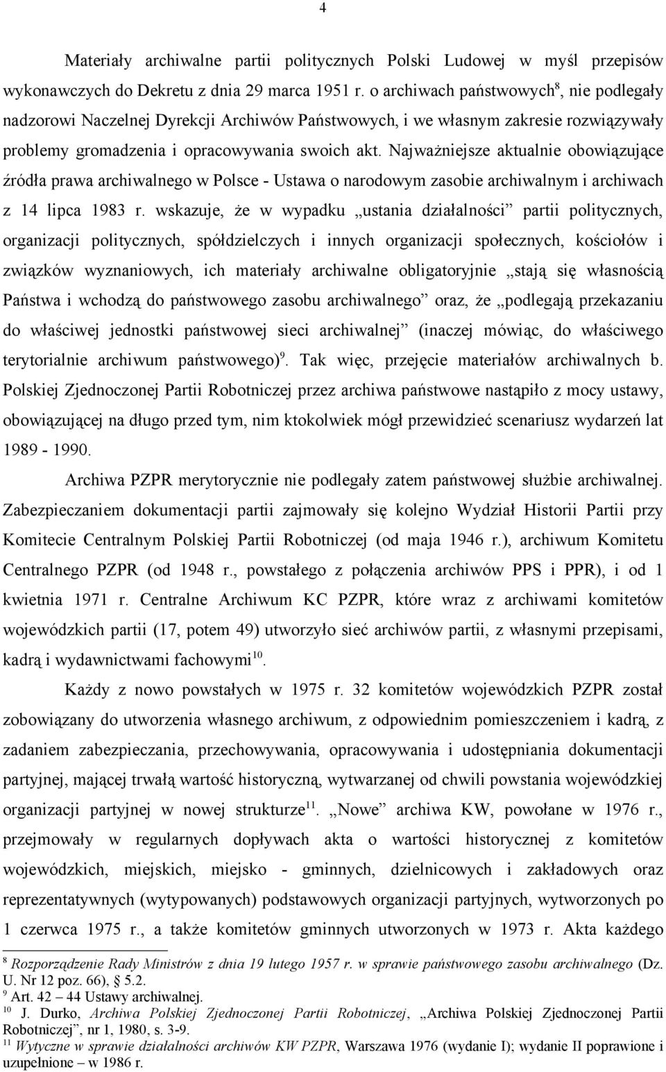 zasobie archiwalnym i archiwach z 14 lipca 1983 r wskazuje, że w wypadku ustania działalności partii politycznych, organizacji politycznych, spółdzielczych i innych organizacji społecznych, kościołów