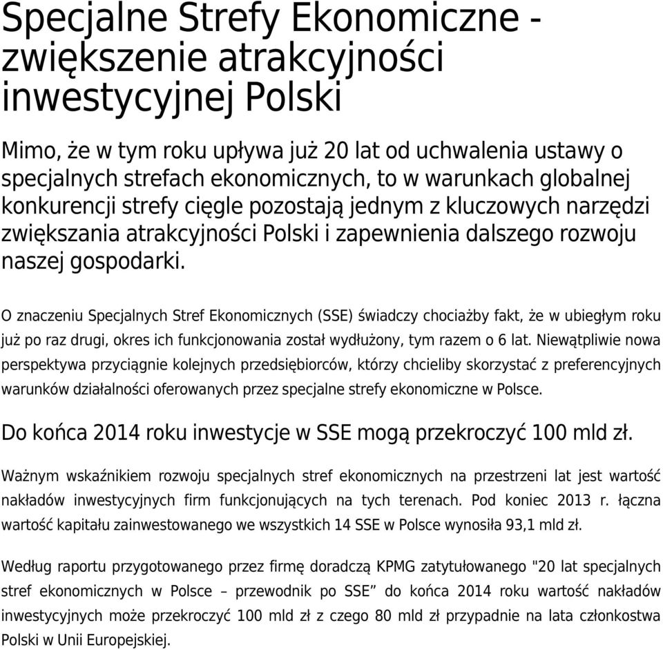 O znaczeniu Specjalnych Stref Ekonomicznych (SSE) świadczy chociażby fakt, że w ubiegłym roku już po raz drugi, okres ich funkcjonowania został wydłużony, tym razem o 6 lat.