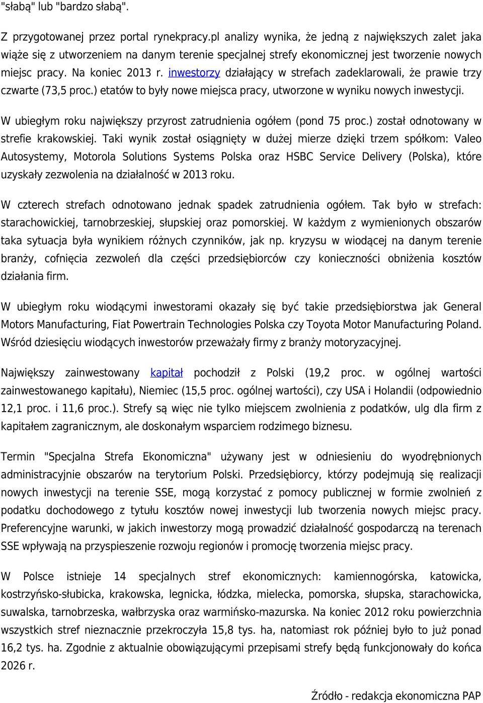 inwestorzy działający w strefach zadeklarowali, że prawie trzy czwarte (73,5 proc.) etatów to były nowe miejsca pracy, utworzone w wyniku nowych inwestycji.