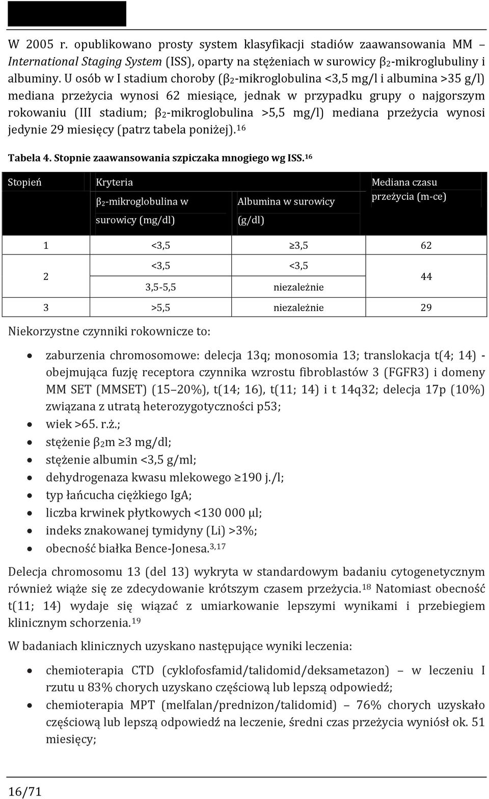 mg/l) mediana przeżycia wynosi jedynie 29 miesięcy (patrz tabela poniżej). 16 Tabela 4. Stopnie zaawansowania szpiczaka mnogiego wg ISS.