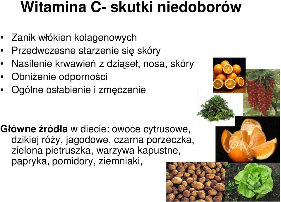 osłabienie i zmęczenie Główne źródła w diecie: owoce cytrusowe, dzikiej róży,