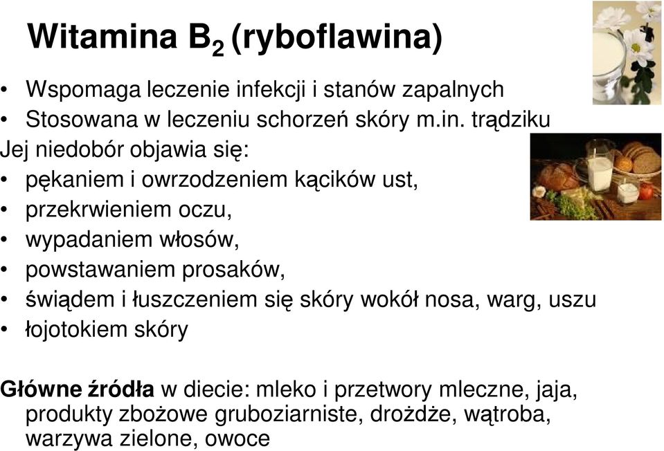 włosów, powstawaniem prosaków, świądem i łuszczeniem się skóry wokół nosa, warg, uszu łojotokiem skóry Główne