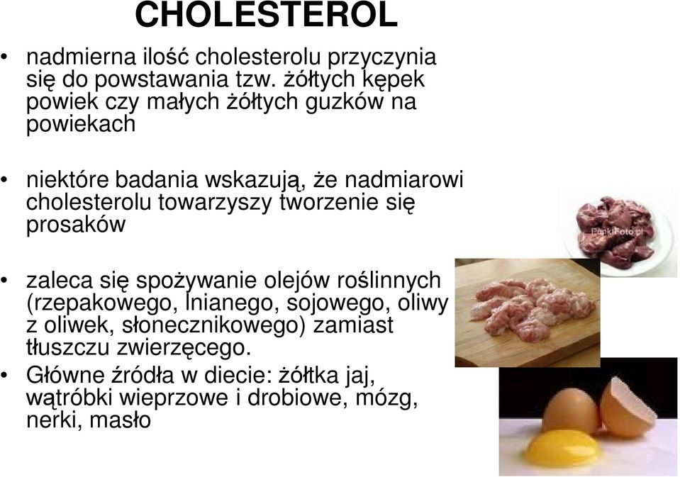 cholesterolu towarzyszy tworzenie się prosaków zaleca się spożywanie olejów roślinnych (rzepakowego, lnianego,