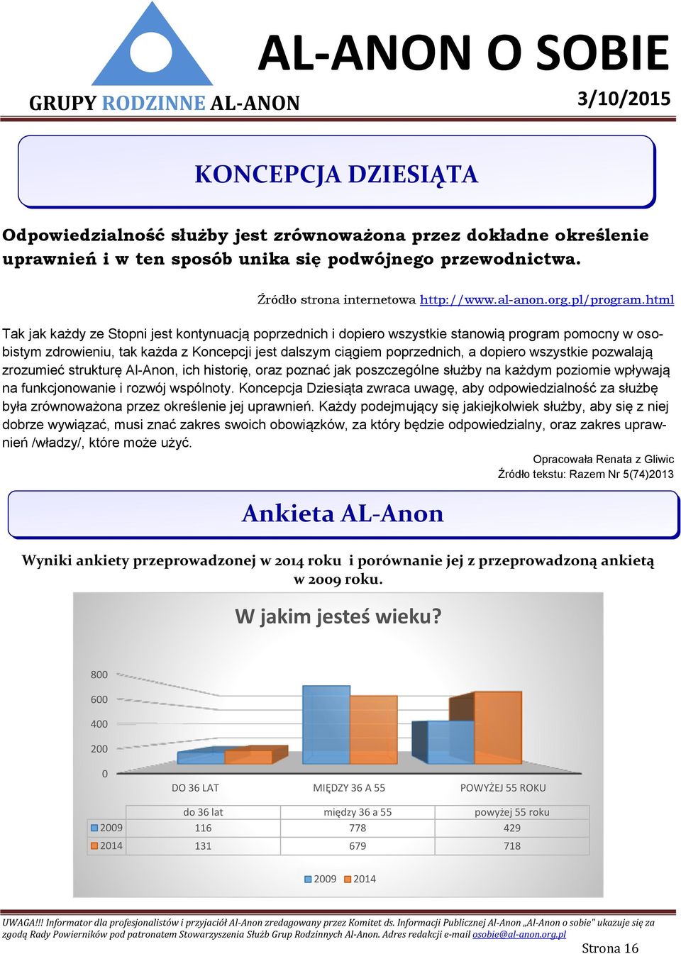 html Tak jak każdy ze Stopni jest kontynuacją poprzednich i dopiero wszystkie stanowią program pomocny w osobistym zdrowieniu, tak każda z Koncepcji jest dalszym ciągiem poprzednich, a dopiero