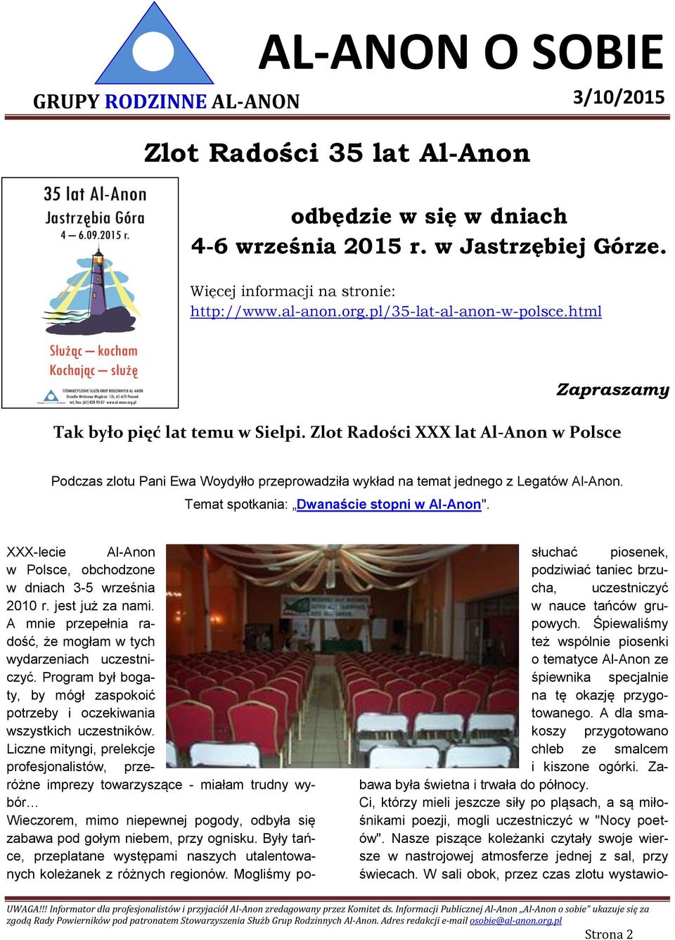 Temat spotkania: Dwanaście stopni w Al-Anon". XXX-lecie Al-Anon w Polsce, obchodzone w dniach 3-5 września 2010 r. jest już za nami.