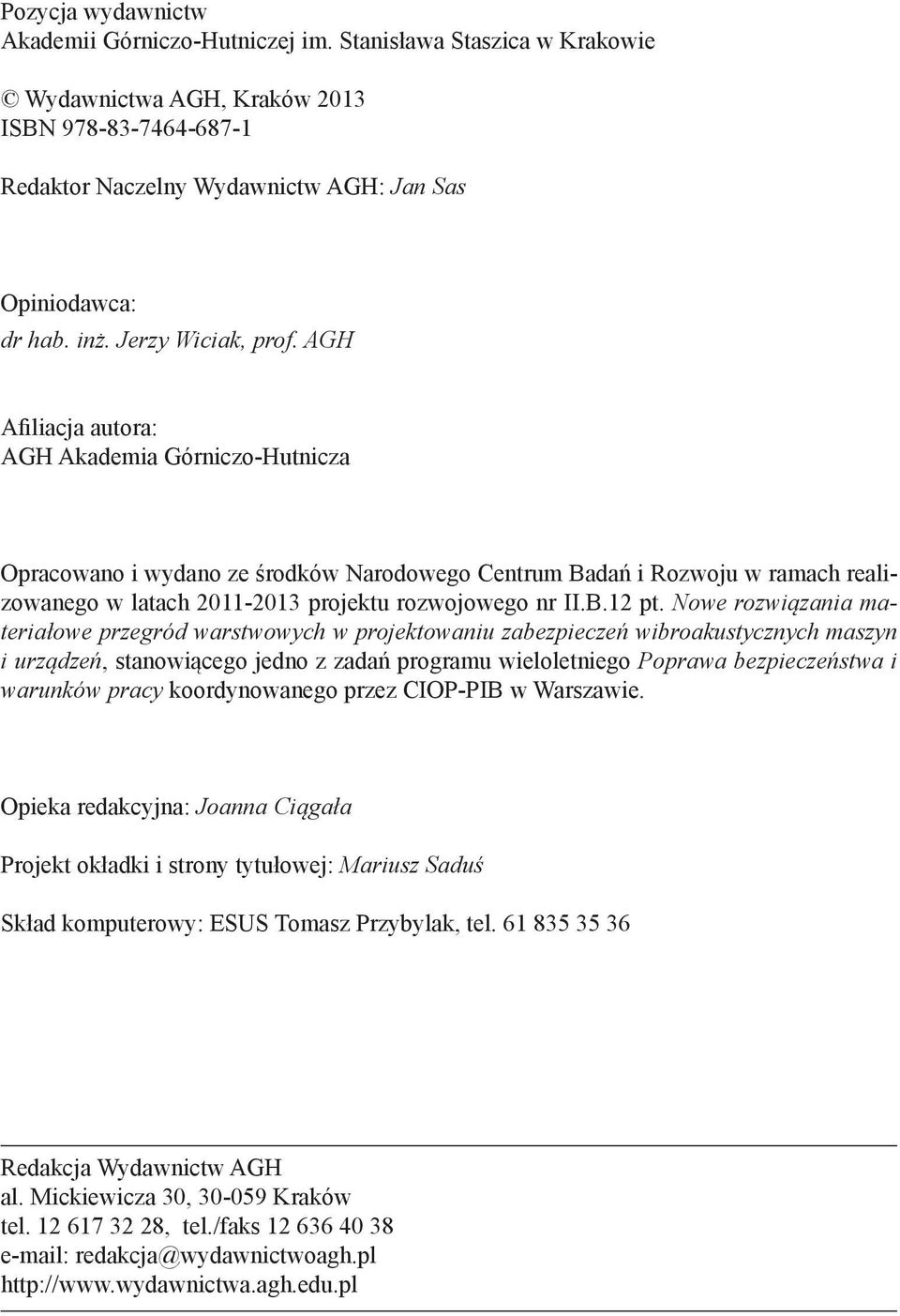 AGH Afiliacja autora: AGH Akademia Górniczo-Hutnicza Opracowano i wydano ze środków Narodowego Centrum Badań i Rozwoju w ramach realizowanego w latach 20-203 projektu rozwojowego nr II.B.2 pt.