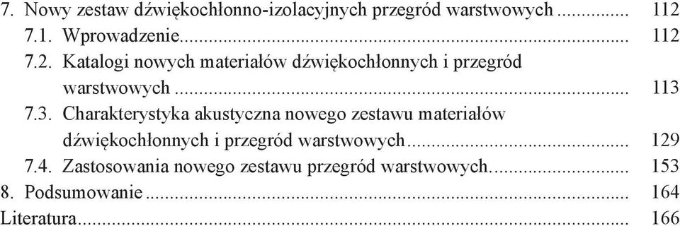 Charakterystyka akustyczna nowego zestawu materiałów dźwiękochłonnych i przegród warstwowych.