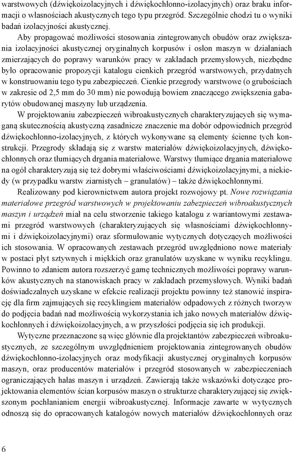 zakładach przemysłowych, niezbędne było opracowanie propozycji katalogu cienkich przegród warstwowych, przydatnych w konstruowaniu tego typu zabezpieczeń.