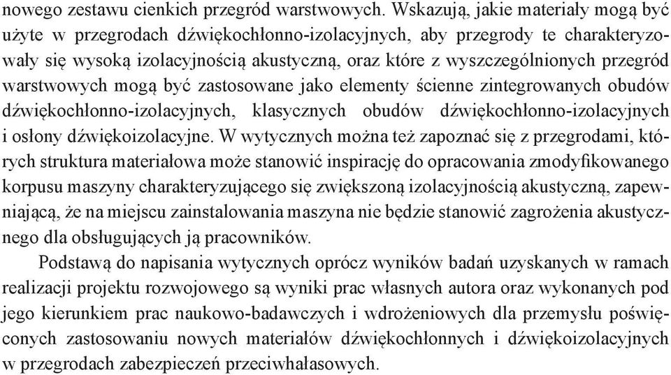 warstwowych mogą być zastosowane jako elementy ścienne zintegrowanych obudów dźwiękochłonno-izolacyjnych, klasycznych obudów dźwiękochłonno-izolacyjnych i osłony dźwiękoizolacyjne.