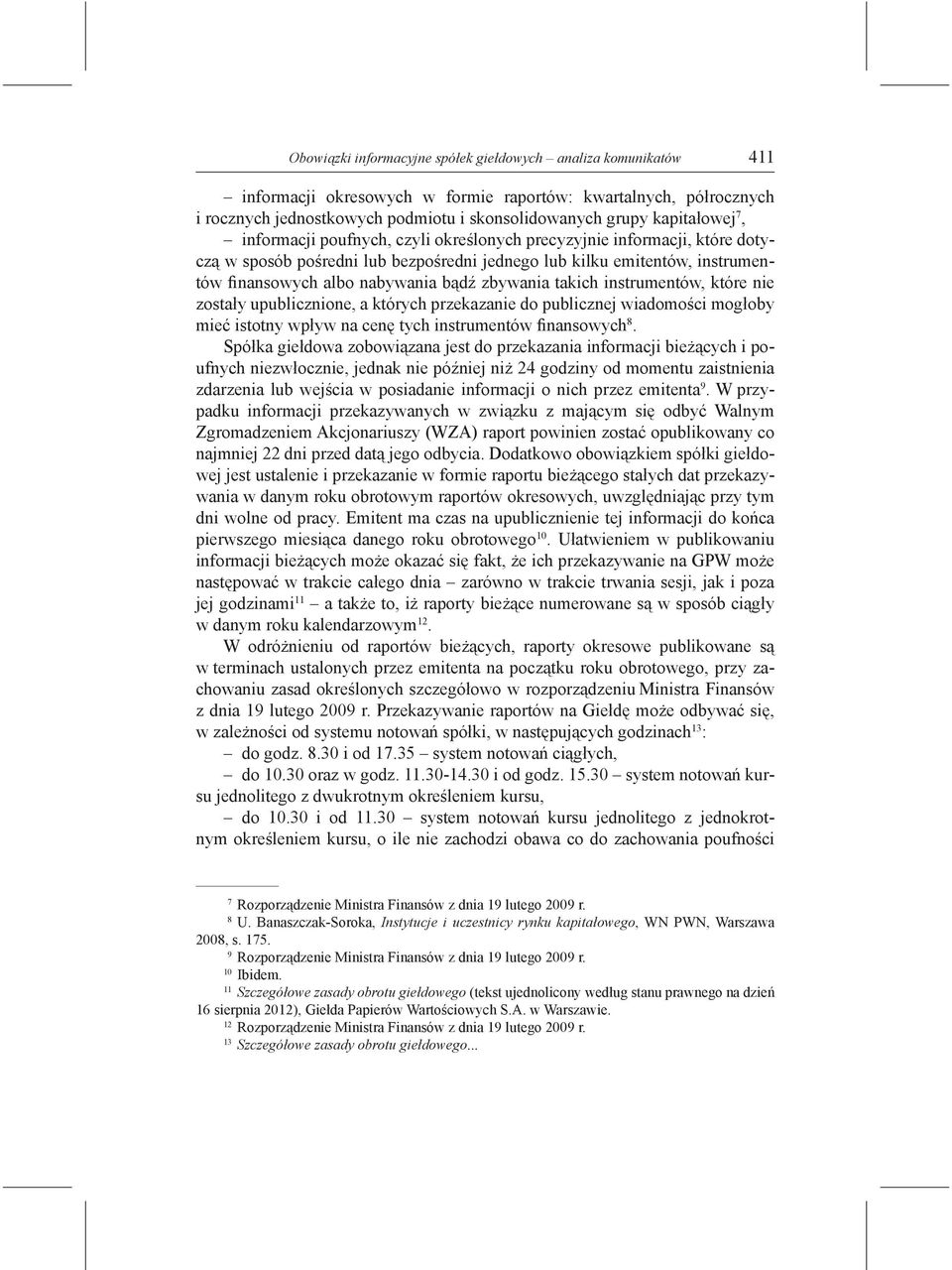 zbywania takich instrumentów, które nie zostały upublicznione, a których przekazanie do publicznej wiadomości mogłoby mieć istotny wpływ na cenę tych instrumentów finansowych 8.