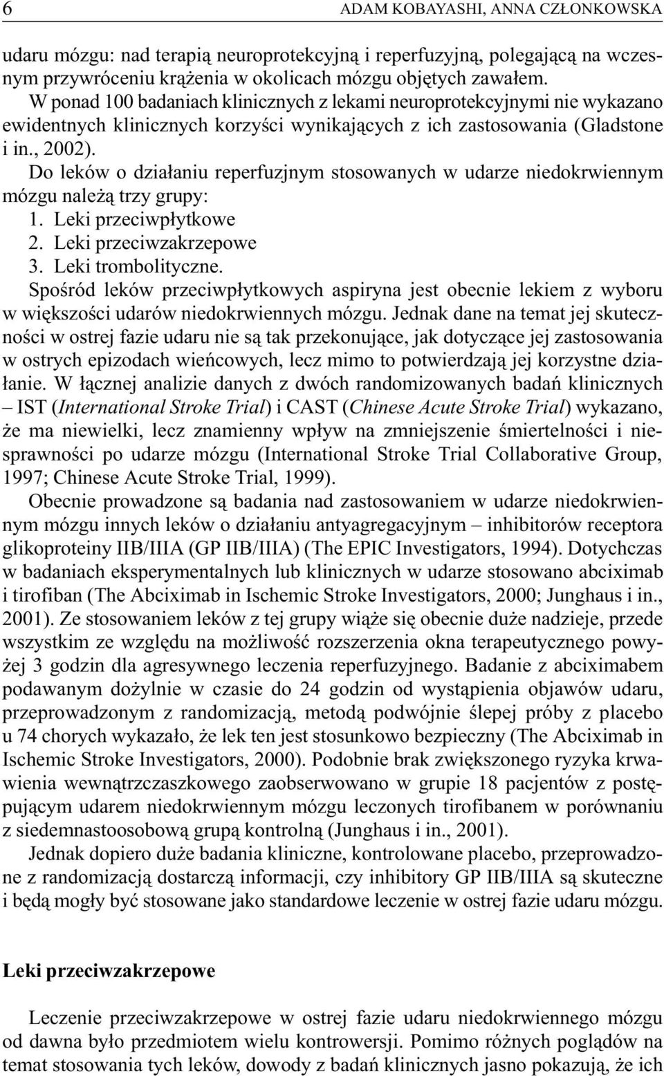 Do leków o dzia³aniu reperfuzjnym stosowanych w udarze niedokrwiennym mózgu nale ¹ trzy grupy: 1. Leki przeciwp³ytkowe 2. Leki przeciwzakrzepowe 3. Leki trombolityczne.