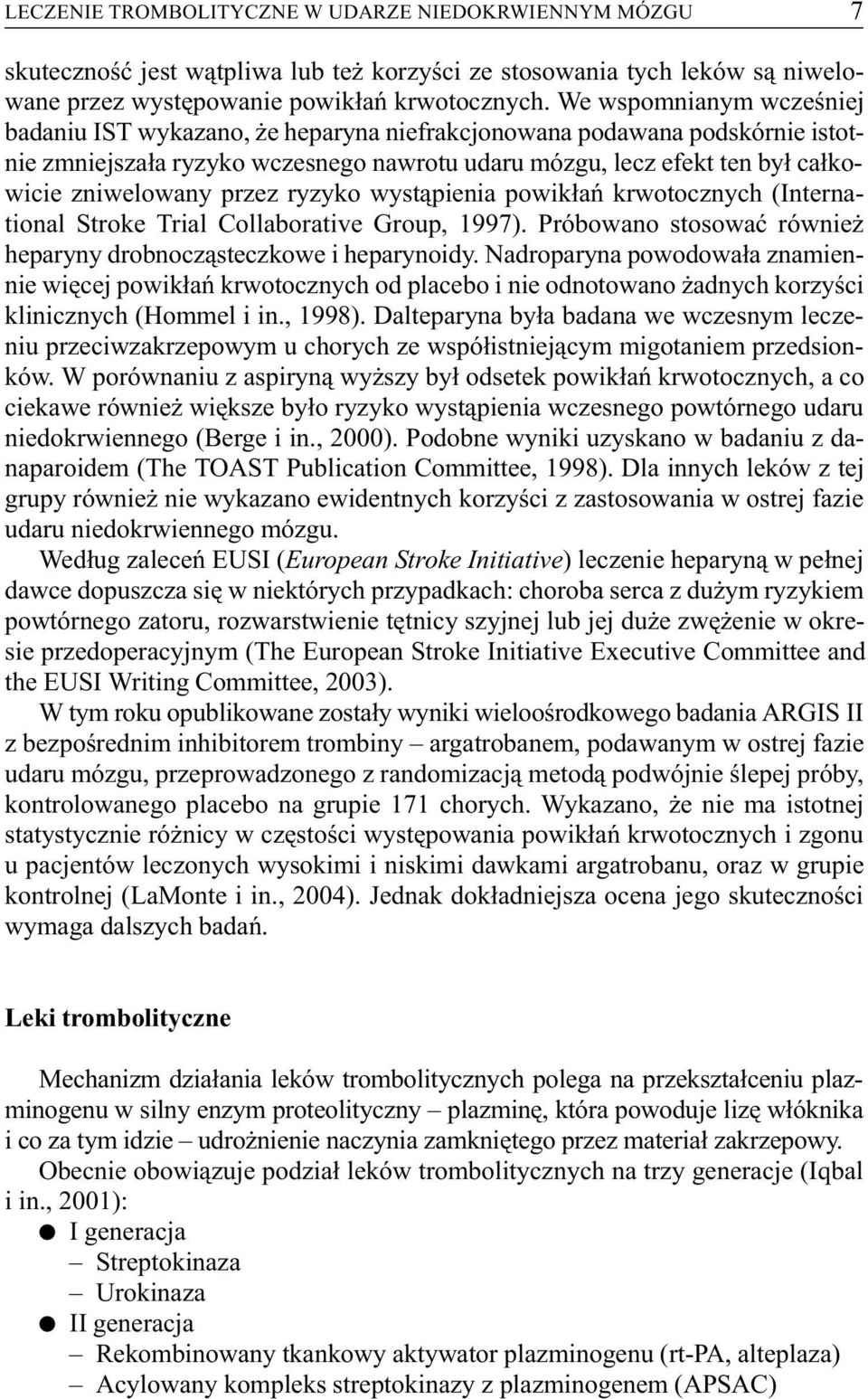 przez ryzyko wyst¹pienia powik³añ krwotocznych (International Stroke Trial Collaborative Group, 1997). Próbowano stosowaæ równie heparyny drobnocz¹steczkowe i heparynoidy.