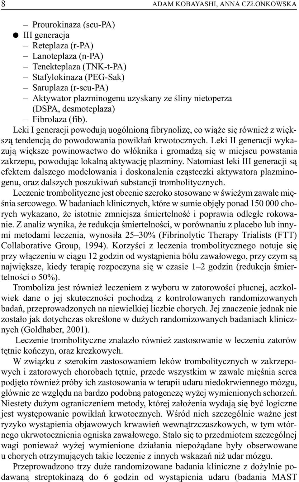 Leki II generacji wykazuj¹ wiêksze powinowactwo do w³óknika i gromadz¹ siê w miejscu powstania zakrzepu, powoduj¹c lokaln¹ aktywacjê plazminy.