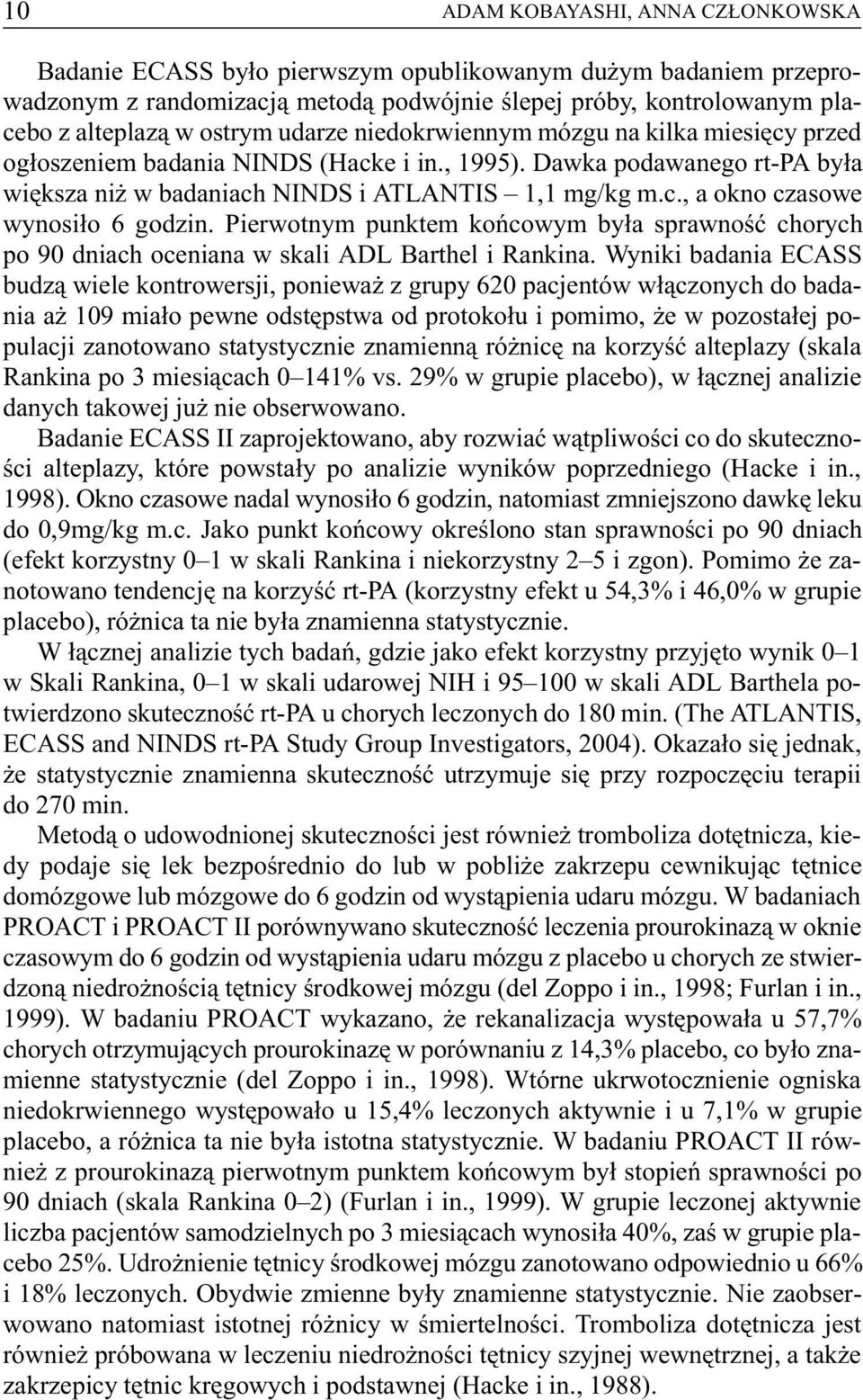 Pierwotnym punktem koñcowym by³a sprawnoœæ chorych po 90 dniach oceniana w skali ADL Barthel i Rankina.