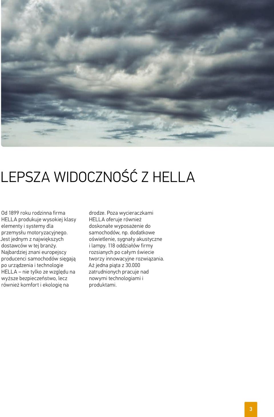 Najbardziej znani europejscy producenci samochodów sięgają po urządzenia i technologie HELLA nie tylko ze względu na wyższe bezpieczeństwo, lecz również komfort i