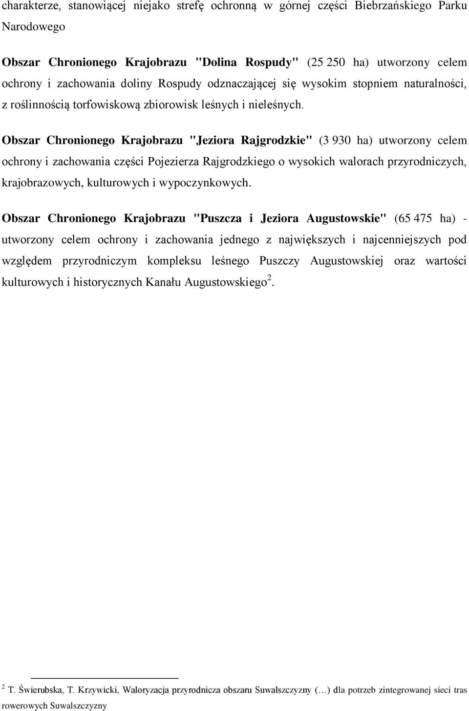 Obszar Chronionego Krajobrazu "Jeziora Rajgrodzkie" (3 930 ha) utworzony celem ochrony i zachowania części Pojezierza Rajgrodzkiego o wysokich walorach przyrodniczych, krajobrazowych, kulturowych i