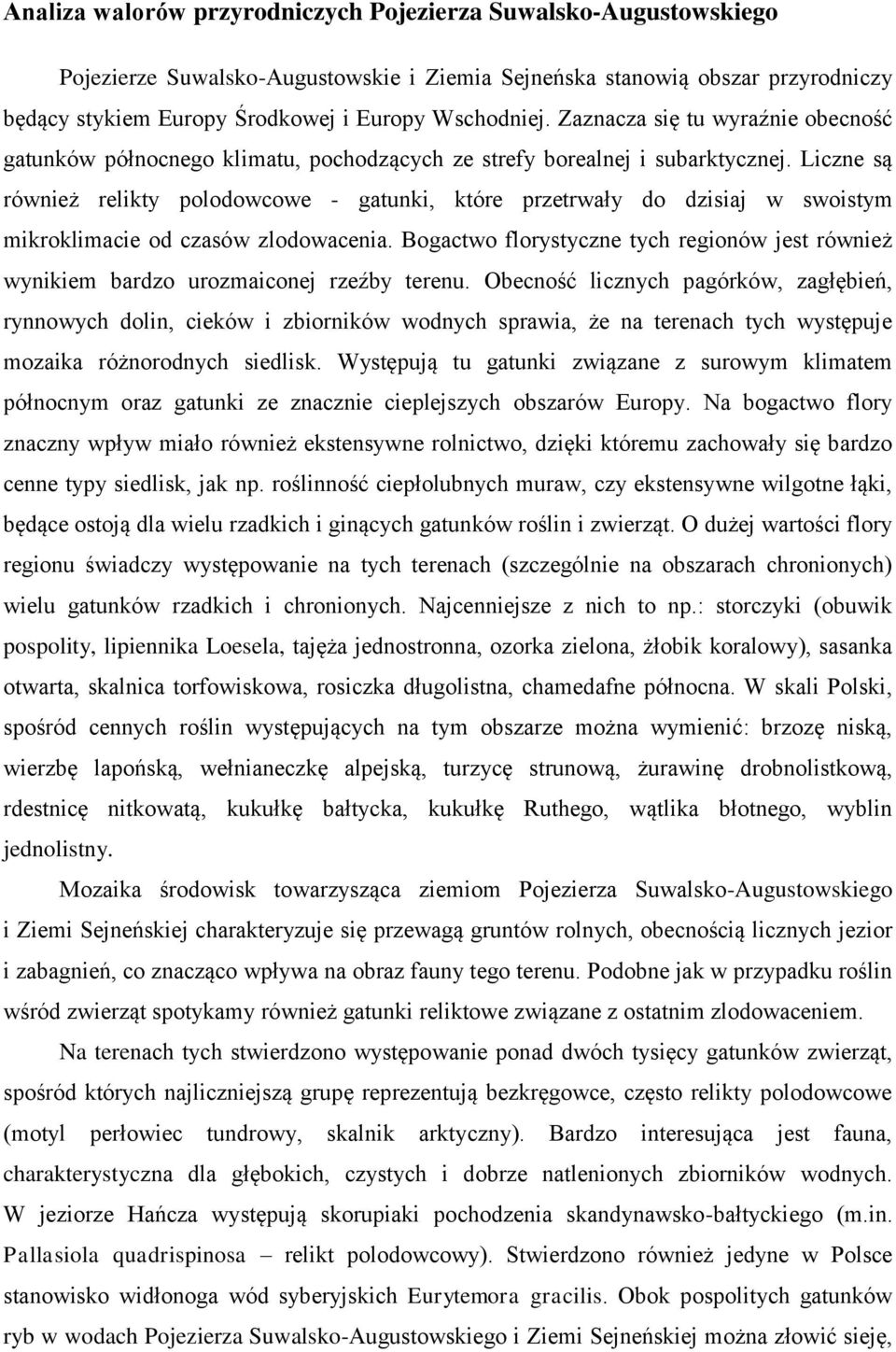 Liczne są również relikty polodowcowe - gatunki, które przetrwały do dzisiaj w swoistym mikroklimacie od czasów zlodowacenia.