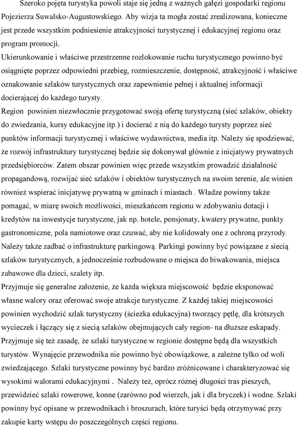 Ukierunkowanie i właściwe przestrzenne rozlokowanie ruchu turystycznego powinno być osiągnięte poprzez odpowiedni przebieg, rozmieszczenie, dostępność, atrakcyjność i właściwe oznakowanie szlaków