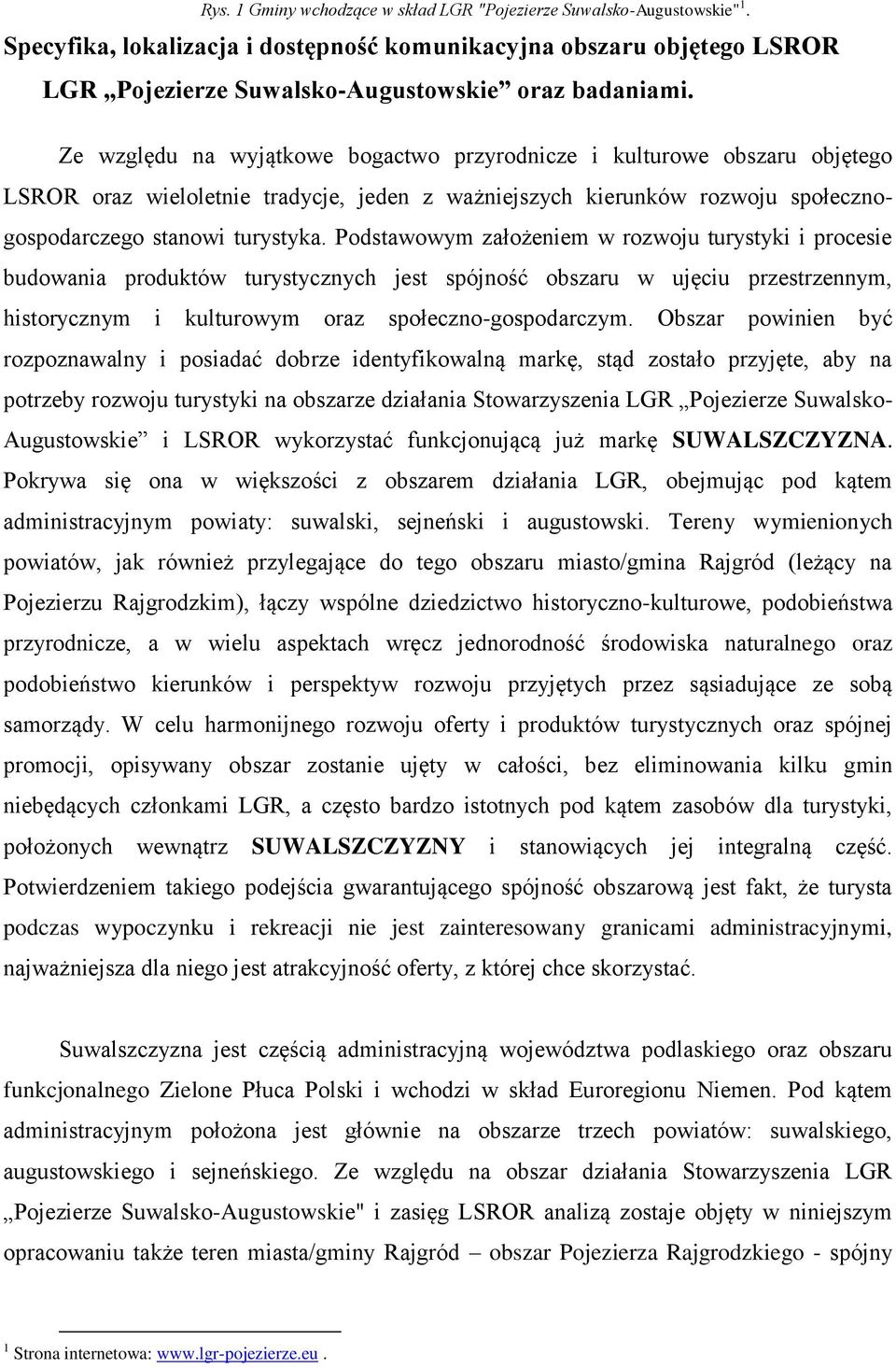 Podstawowym założeniem w rozwoju turystyki i procesie budowania produktów turystycznych jest spójność obszaru w ujęciu przestrzennym, historycznym i kulturowym oraz społeczno-gospodarczym.