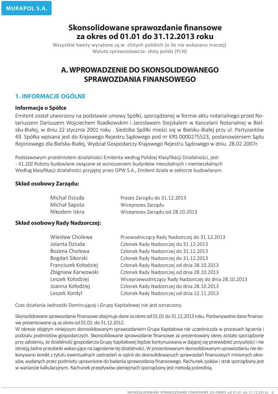 sporządzonej w formie aktu notarialnego przed Notariuszem Dariuszem Wojciechem Rzadkowskim i Jarosławem Stejskalem w Kancelarii Notarialnej w Bielsku-Białej, w dniu 22 stycznia 2001 roku.