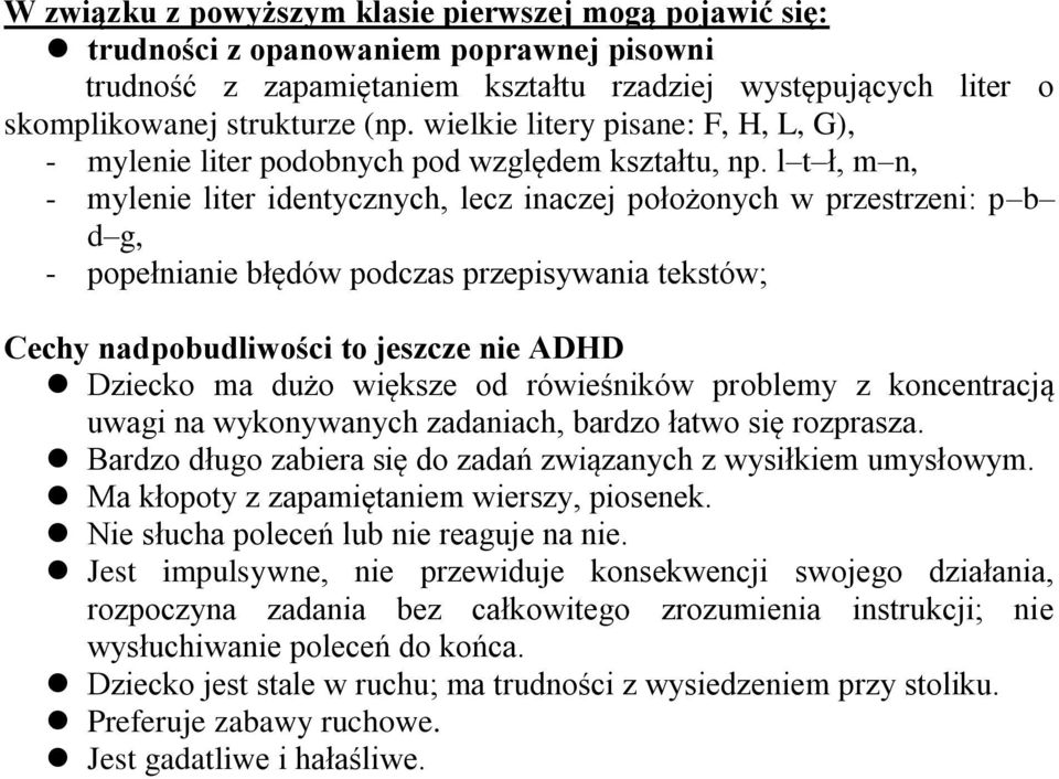 l t ł, m n, - mylenie liter identycznych, lecz inaczej położonych w przestrzeni: p b d g, - popełnianie błędów podczas przepisywania tekstów; Cechy nadpobudliwości to jeszcze nie ADHD Dziecko ma dużo