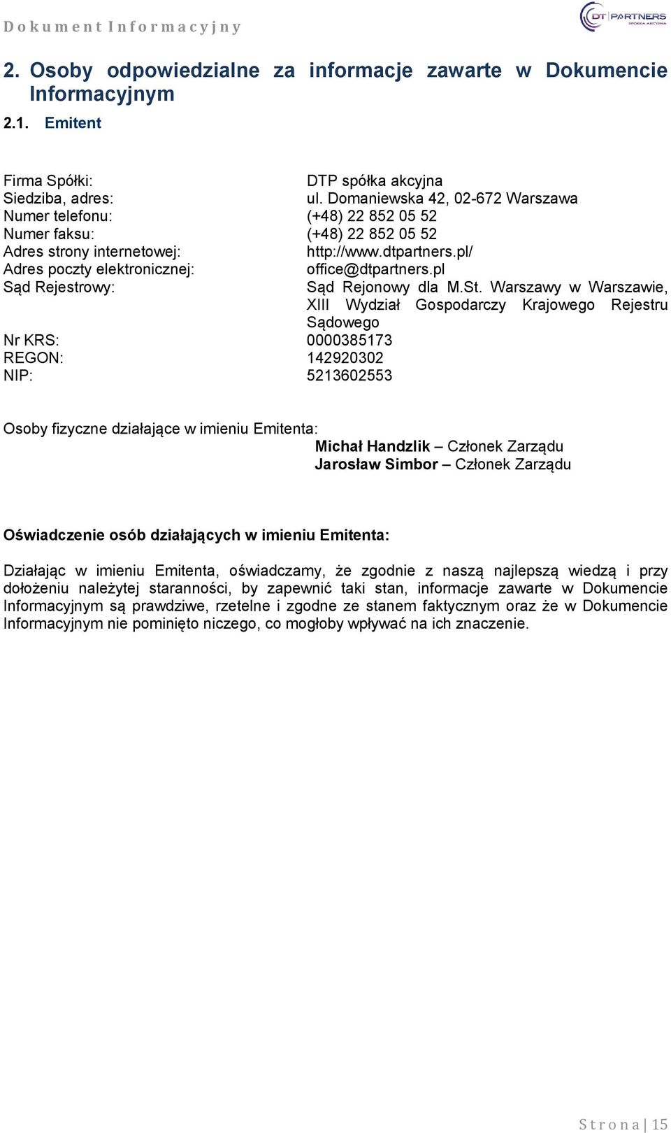 pl Sąd Rejestrowy: Nr KRS: 0000385173 REGON: 142920302 NIP: 5213602553 Sąd Rejonowy dla M.St.