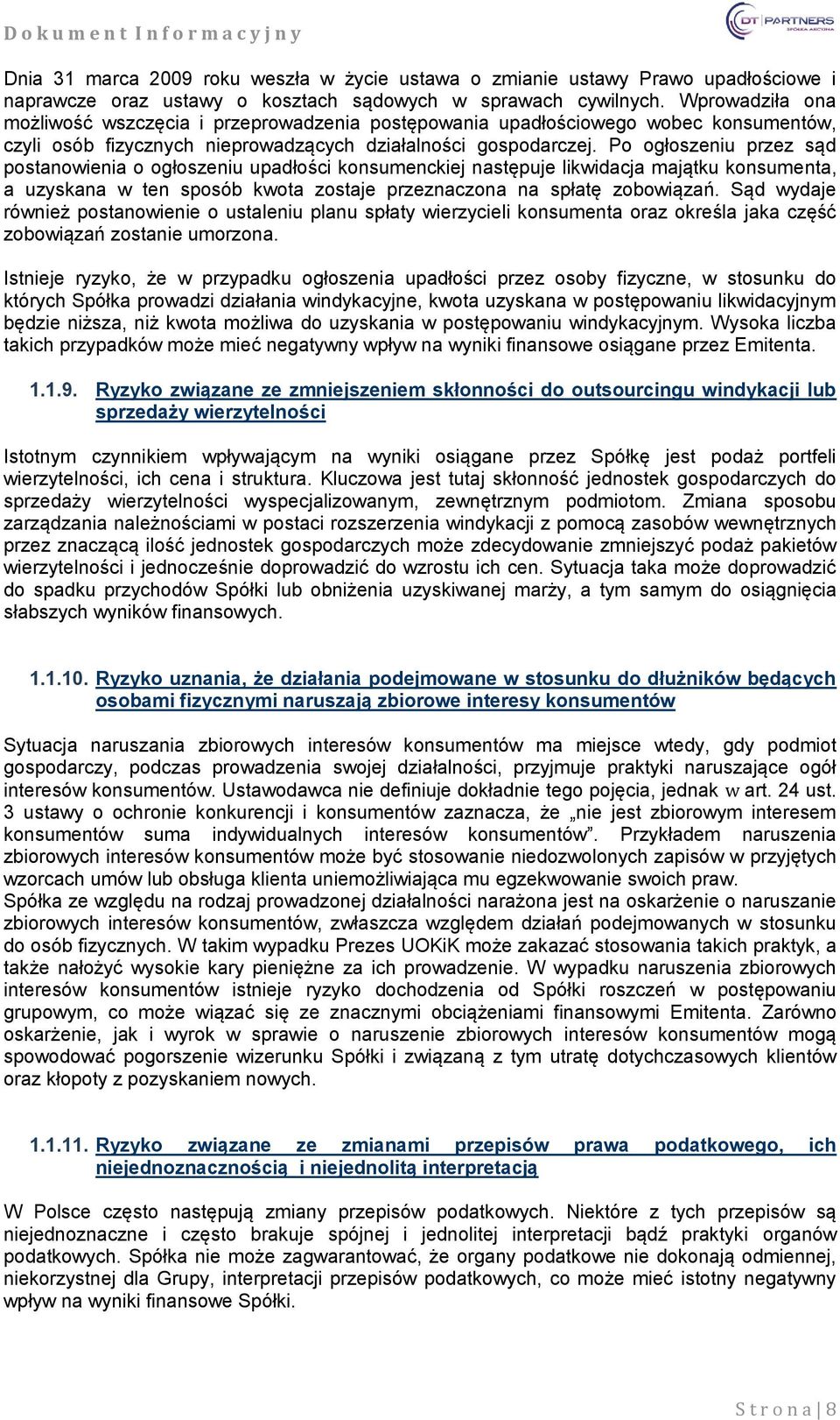 Po ogłoszeniu przez sąd postanowienia o ogłoszeniu upadłości konsumenckiej następuje likwidacja majątku konsumenta, a uzyskana w ten sposób kwota zostaje przeznaczona na spłatę zobowiązań.