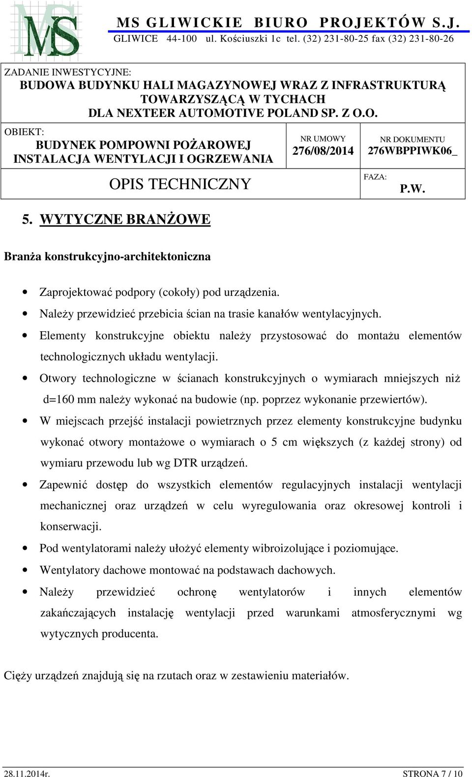 Otwory technologiczne w ścianach konstrukcyjnych o wymiarach mniejszych niż d=160 mm należy wykonać na budowie (np. poprzez wykonanie przewiertów).