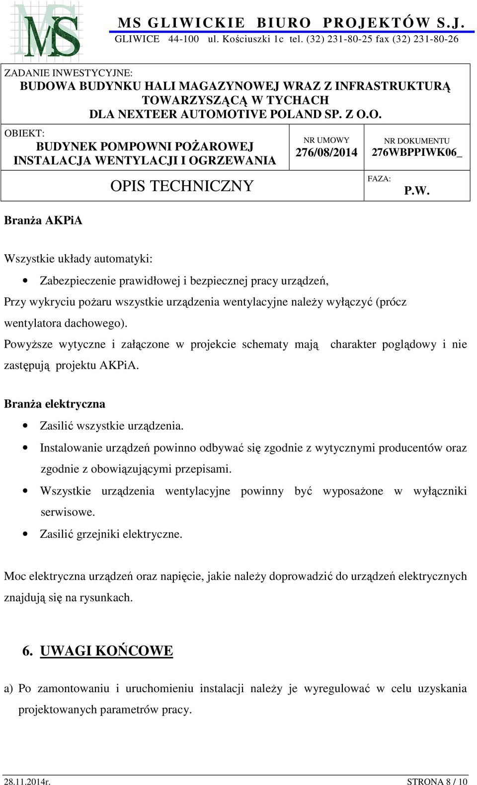 Instalowanie urządzeń powinno odbywać się zgodnie z wytycznymi producentów oraz zgodnie z obowiązującymi przepisami. Wszystkie urządzenia wentylacyjne powinny być wyposażone w wyłączniki serwisowe.