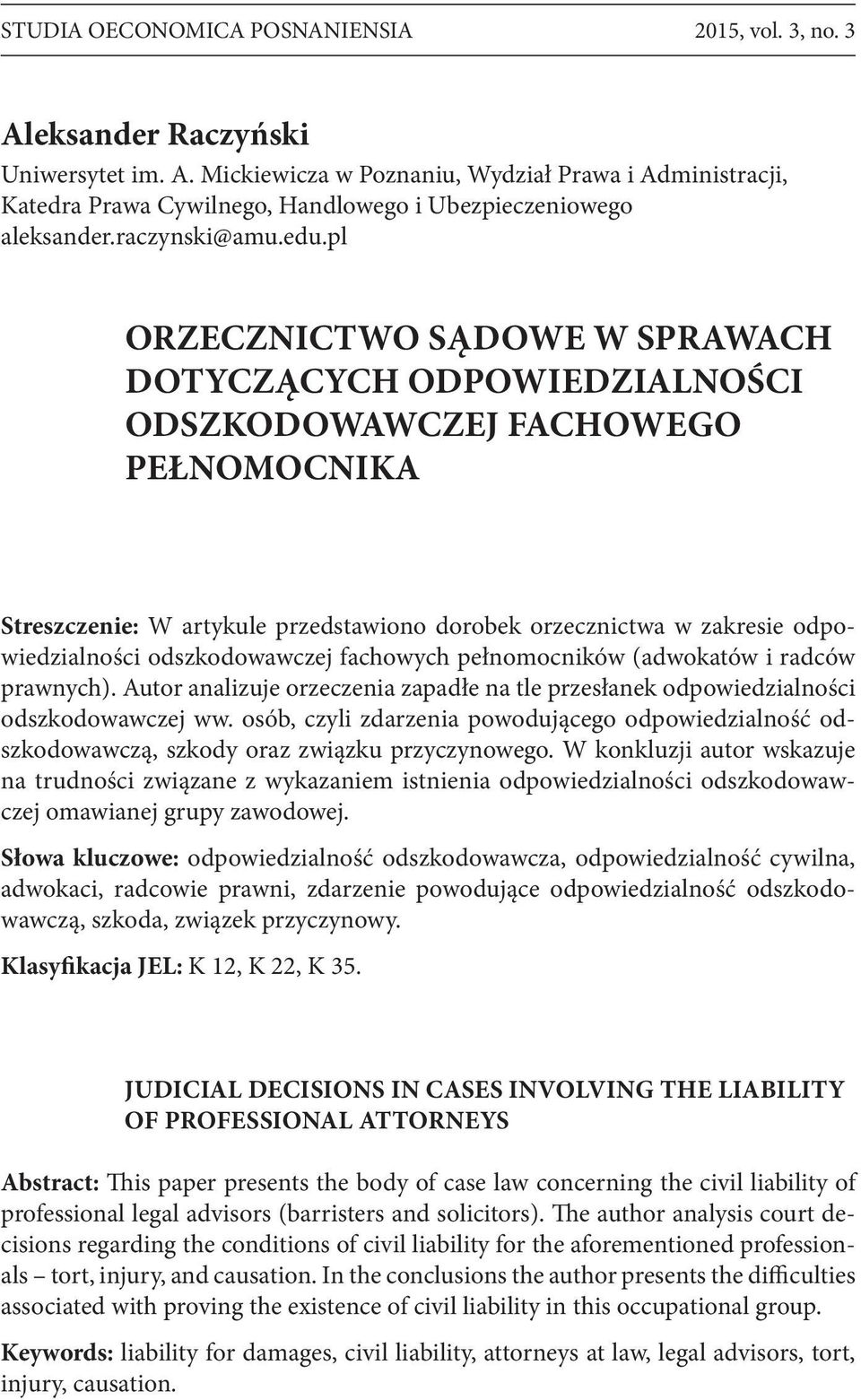 pl ORZECZNICTWO SĄDOWE W SPRAWACH DOTYCZĄCYCH ODPOWIEDZIALNOŚCI ODSZKODOWAWCZEJ FACHOWEGO PEŁNOMOCNIKA Streszczenie: W artykule przedstawiono dorobek orzecznictwa w zakresie odpowiedzialności