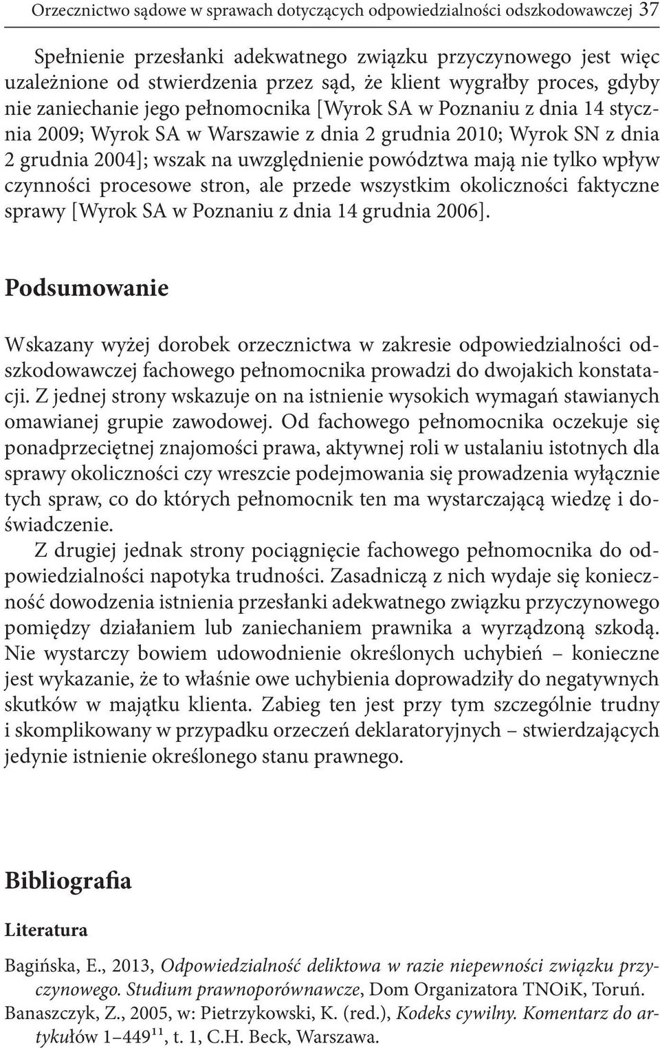 uwzględnienie powództwa mają nie tylko wpływ czynności procesowe stron, ale przede wszystkim okoliczności faktyczne sprawy [Wyrok SA w Poznaniu z dnia 14 grudnia 2006].