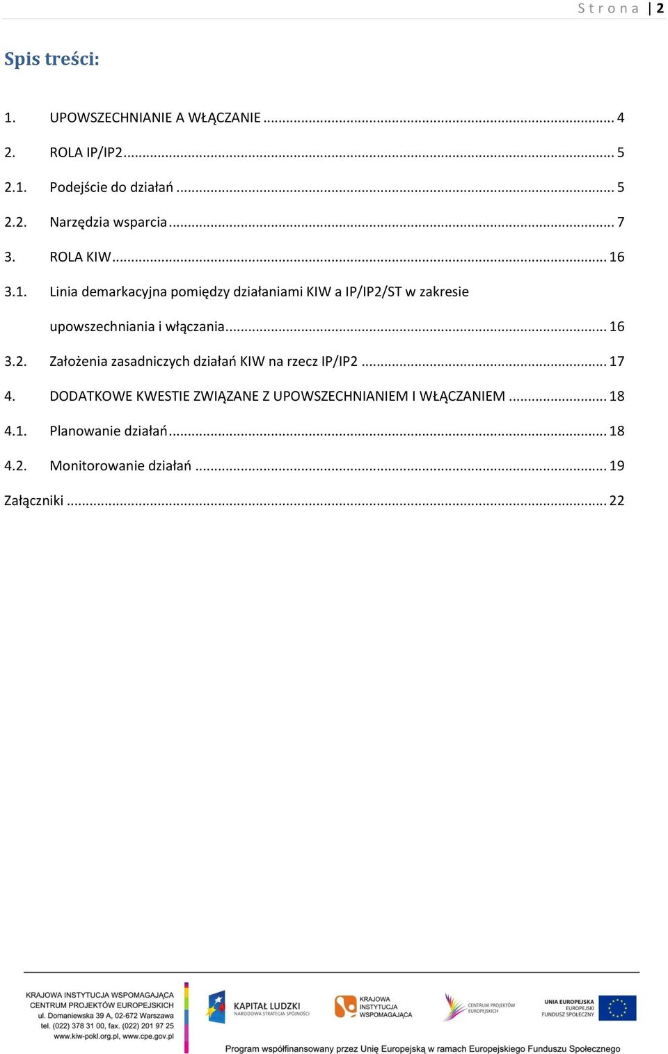 ... 16 3.2. Założenia zasadniczych działań KIW na rzecz IP/IP2... 17 4.