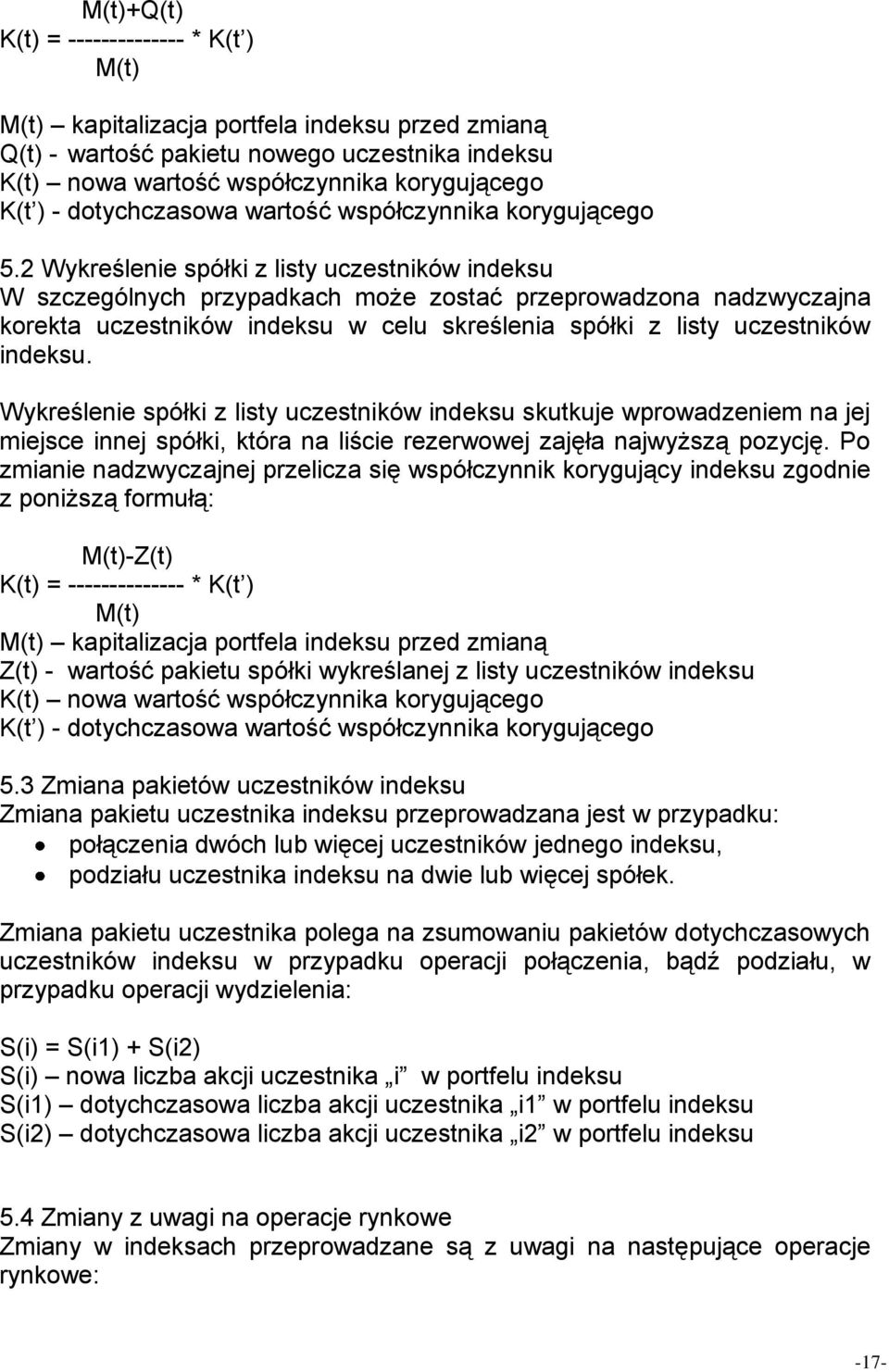 2 Wykreślenie spółki z listy uczestników indeksu W szczególnych przypadkach może zostać przeprowadzona nadzwyczajna korekta uczestników indeksu w celu skreślenia spółki z listy uczestników indeksu.