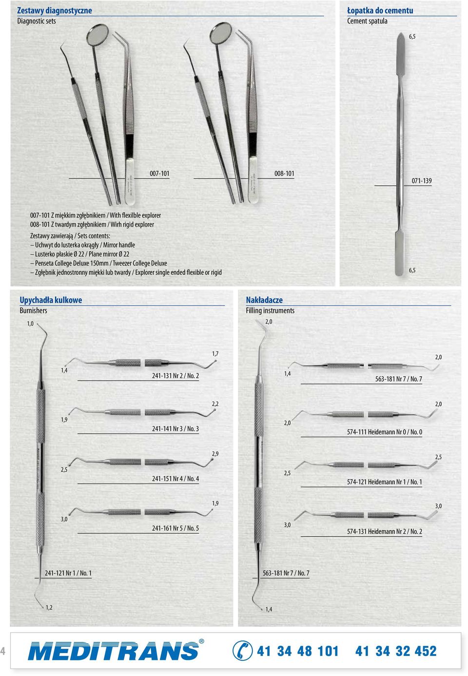 jednostronny miękki lub twardy / Explorer single ended flexible or rigid 6,5 Upychadła kulkowe urnishers 1,0 Nakładacze Filling instruments 2,0 1,7 2,0 1,4 241-131 Nr 2 / No. 2 1,4 563-181 Nr 7 / No.