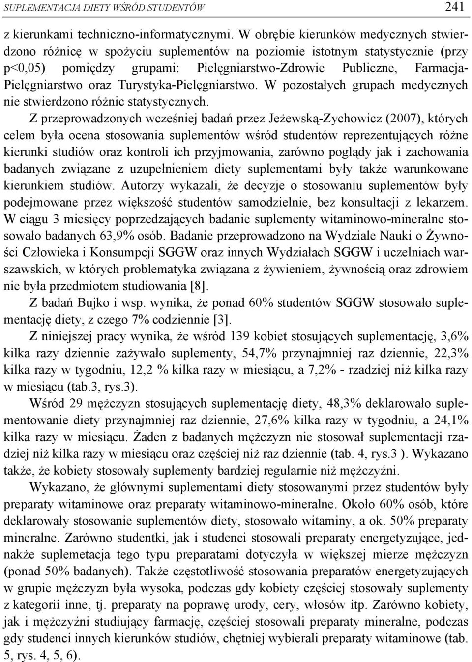 oraz Turystyka-Pielęgniarstwo. W pozostałych grupach medycznych nie stwierdzono różnic statystycznych.