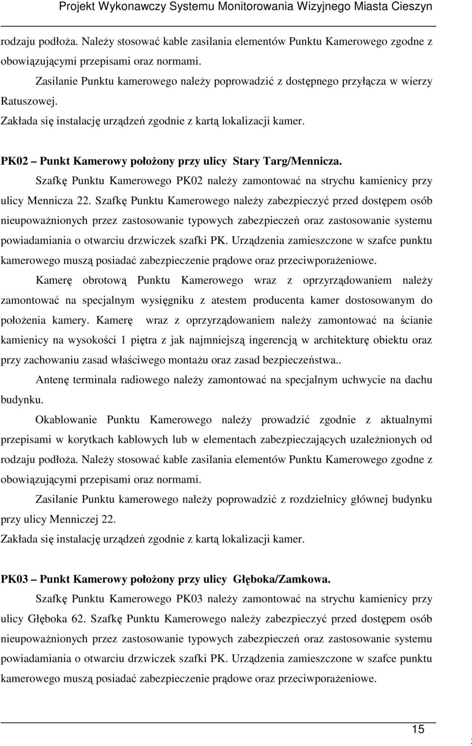 PK02 Punkt Kamerowy połoŝony przy ulicy Stary Targ/Mennicza. Szafkę Punktu Kamerowego PK02 naleŝy zamontować na strychu kamienicy przy ulicy Mennicza 22.