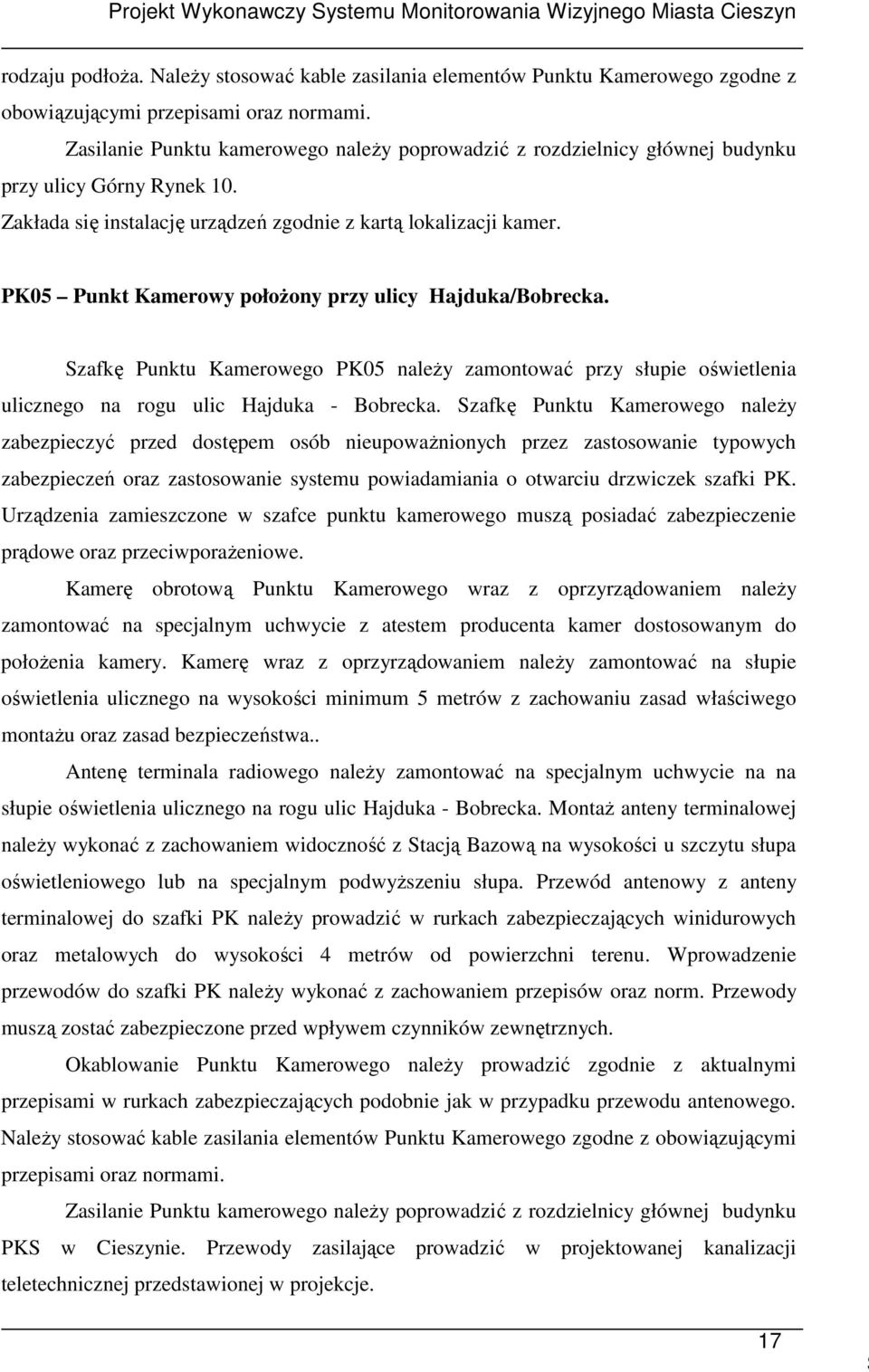 PK05 Punkt Kamerowy połoŝony przy ulicy Hajduka/Bobrecka. Szafkę Punktu Kamerowego PK05 naleŝy zamontować przy słupie oświetlenia ulicznego na rogu ulic Hajduka - Bobrecka.