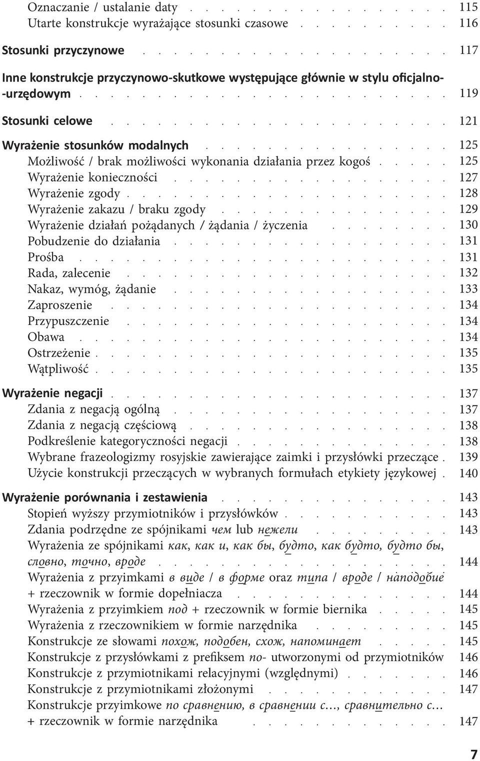 / życzenia Pobudzenie do działania Prośba Rada, zalecenie Nakaz, wymóg, żądanie Zaproszenie Przypuszczenie Obawa Ostrzeżenie Wątpliwość Wyrażenie negacji Zdania z negacją ogólną Zdania z negacją