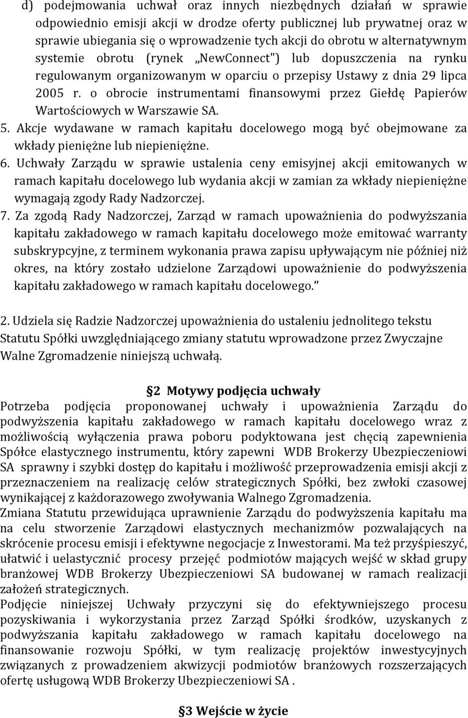 o obrocie instrumentami finansowymi przez Giełdę Papierów Wartościowych w Warszawie SA. 5. Akcje wydawane w ramach kapitału docelowego mogą być obejmowane za wkłady pieniężne lub niepieniężne. 6.