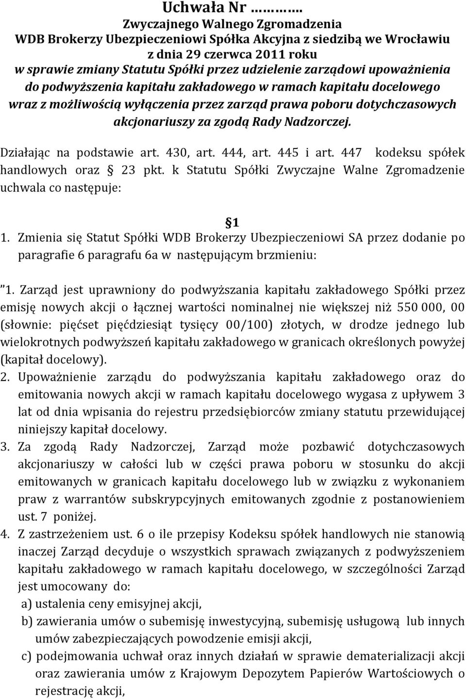 k Statutu Spółki Zwyczajne Walne Zgromadzenie uchwala co następuje: 1 1.