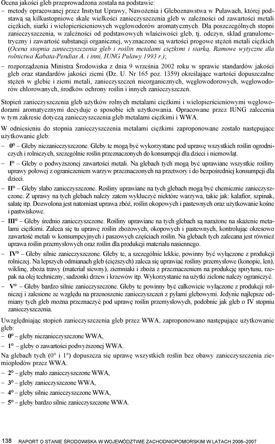 Dla poszczególnych stopni zanieczyszczenia, w zależności od podstawowych właściwości gleb, tj.