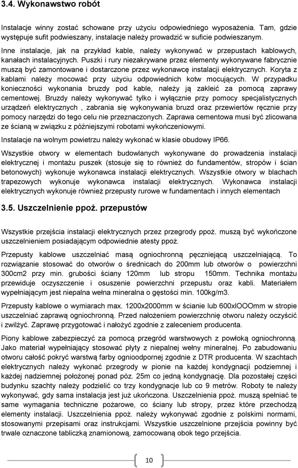 Puszki i rury niezakrywane przez elementy wykonywane fabrycznie muszą być zamontowane i dostarczone przez wykonawcę instalacji elektrycznych.