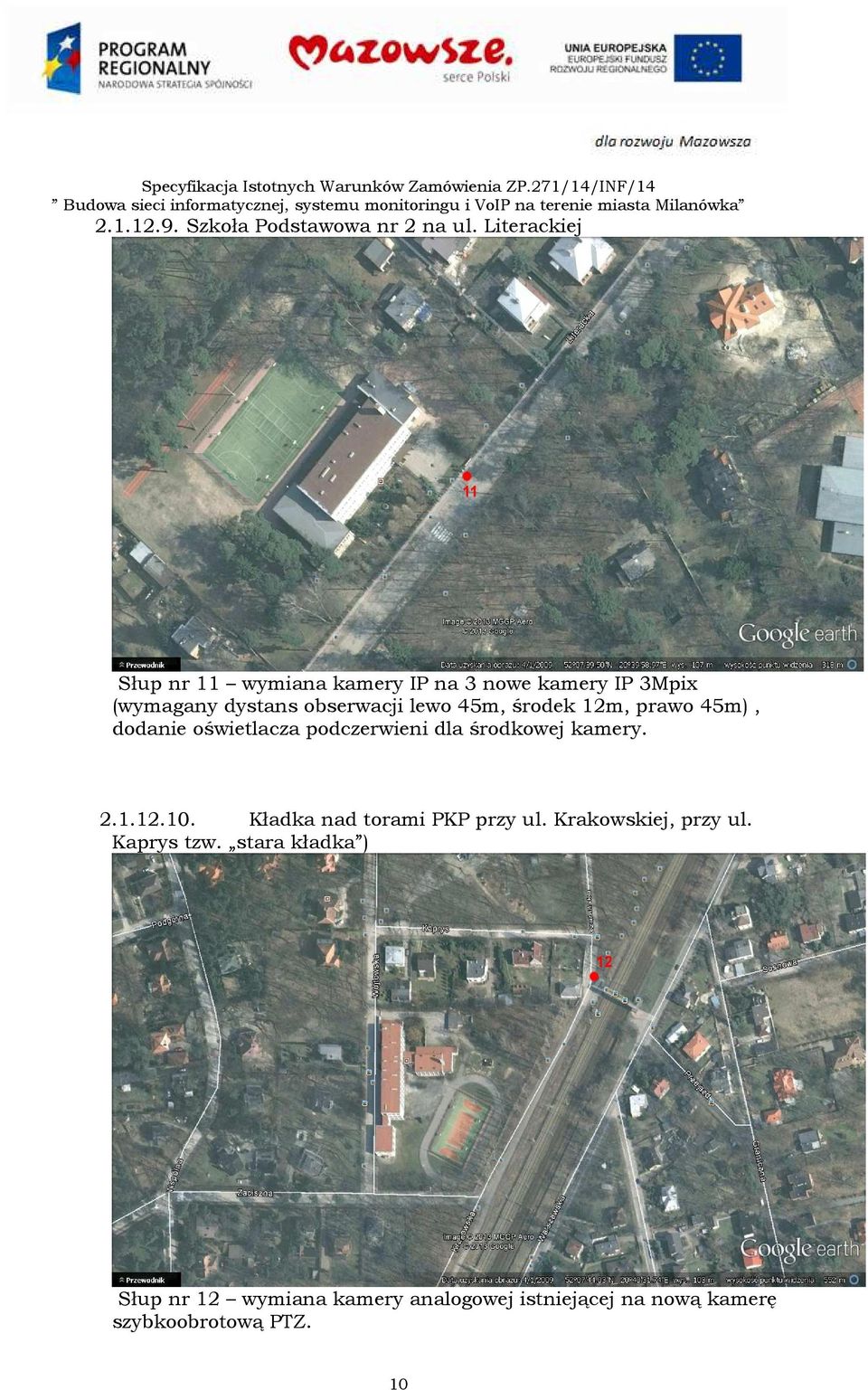 lewo 45m, środek 2m, prawo 45m), dodanie oświetlacza podczerwieni dla środkowej kamery. 2..2.0.