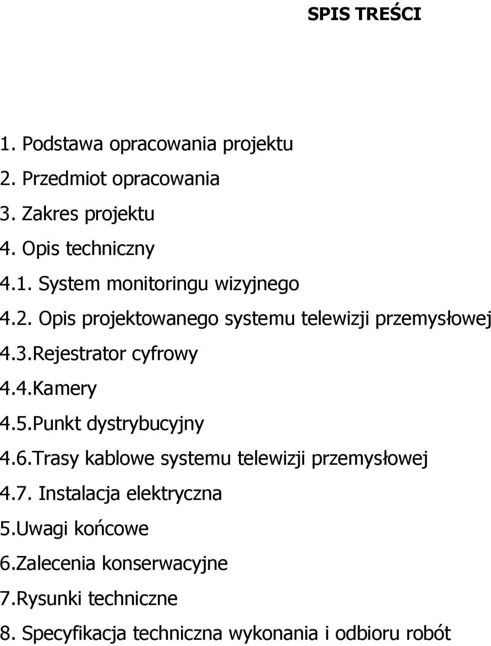 Punkt dystrybucyjny 4.6.Trasy kablowe systemu telewizji przemysłowej 4.7. Instalacja elektryczna 5.