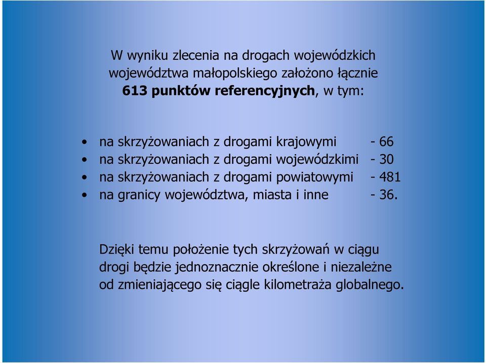 na skrzyżowaniach z drogami powiatowymi - 481 na granicy województwa, miasta i inne - 36.