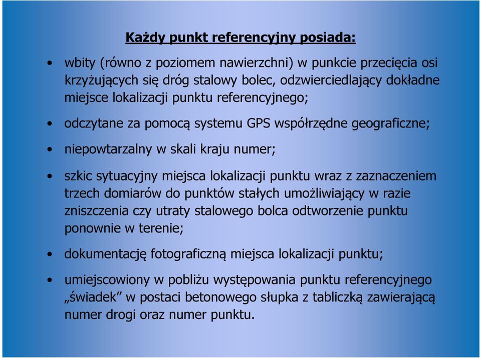 wraz z zaznaczeniem trzech domiarów do punktów stałych umożliwiający w razie zniszczenia czy utraty stalowego bolca odtworzenie punktu ponownie w terenie; dokumentację