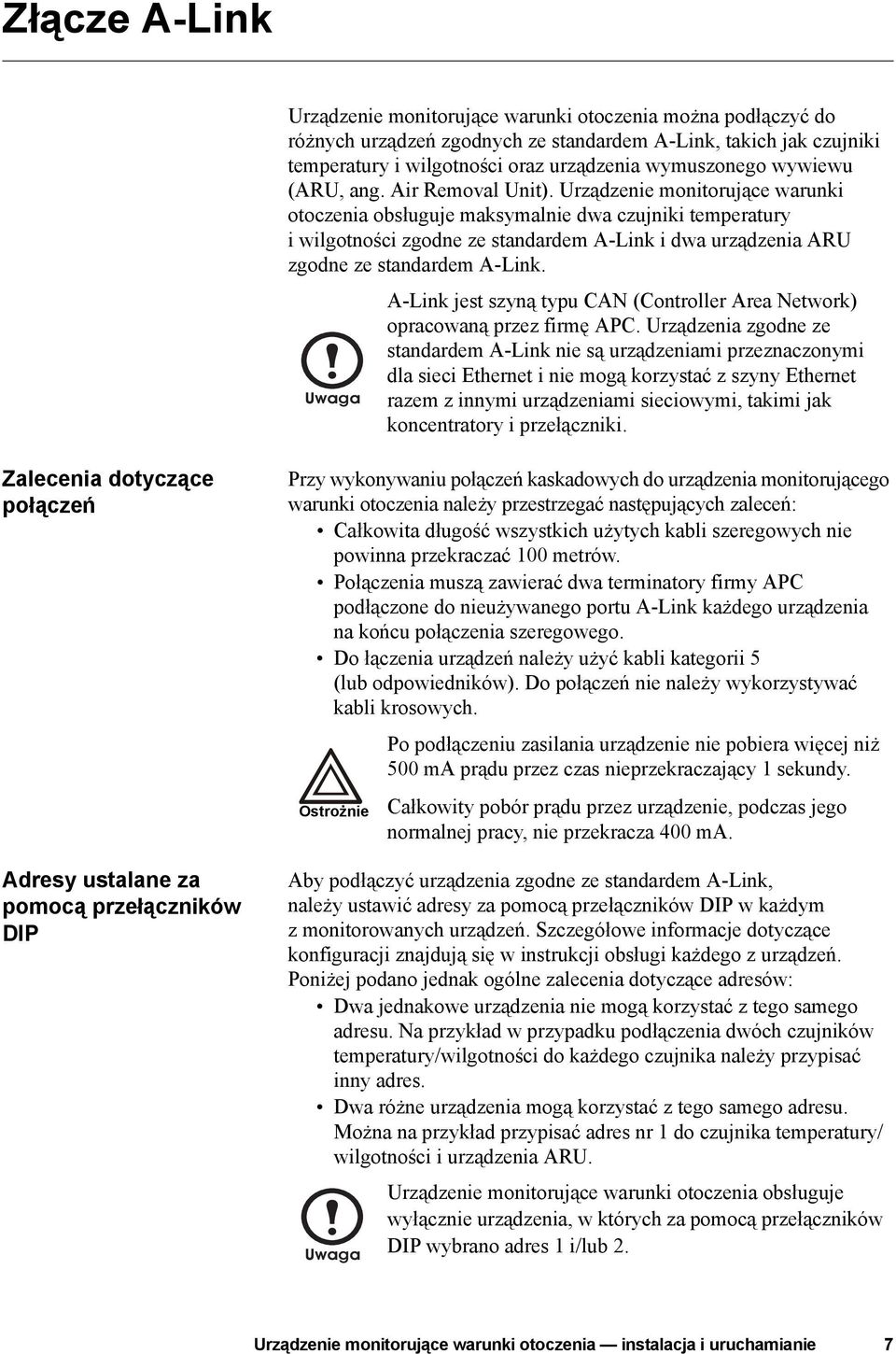 Urządzenie monitorujące warunki otoczenia obsługuje maksymalnie dwa czujniki temperatury i wilgotności zgodne ze standardem A-Link i dwa urządzenia ARU zgodne ze standardem A-Link.