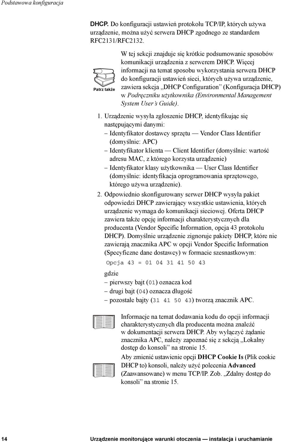 Więcej informacji na temat sposobu wykorzystania serwera DHCP do konfiguracji ustawień sieci, których używa urządzenie, zawiera sekcja DHCP Configuration (Konfiguracja DHCP) w Podręczniku użytkownika