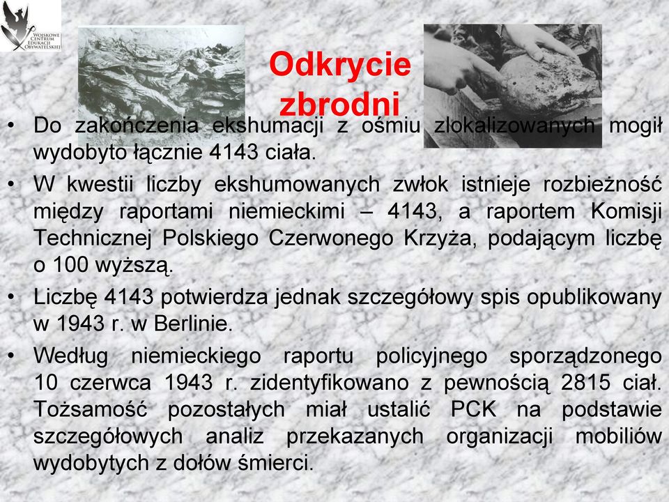 podającym liczbę o 100 wyższą. Liczbę 4143 potwierdza jednak szczegółowy spis opublikowany w 1943 r. w Berlinie.